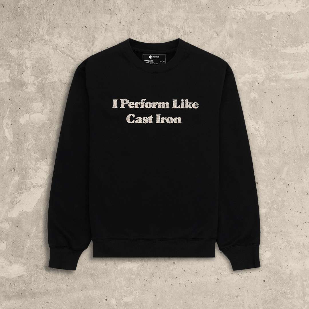 I Perform Like Cast Iron Sweatshirt